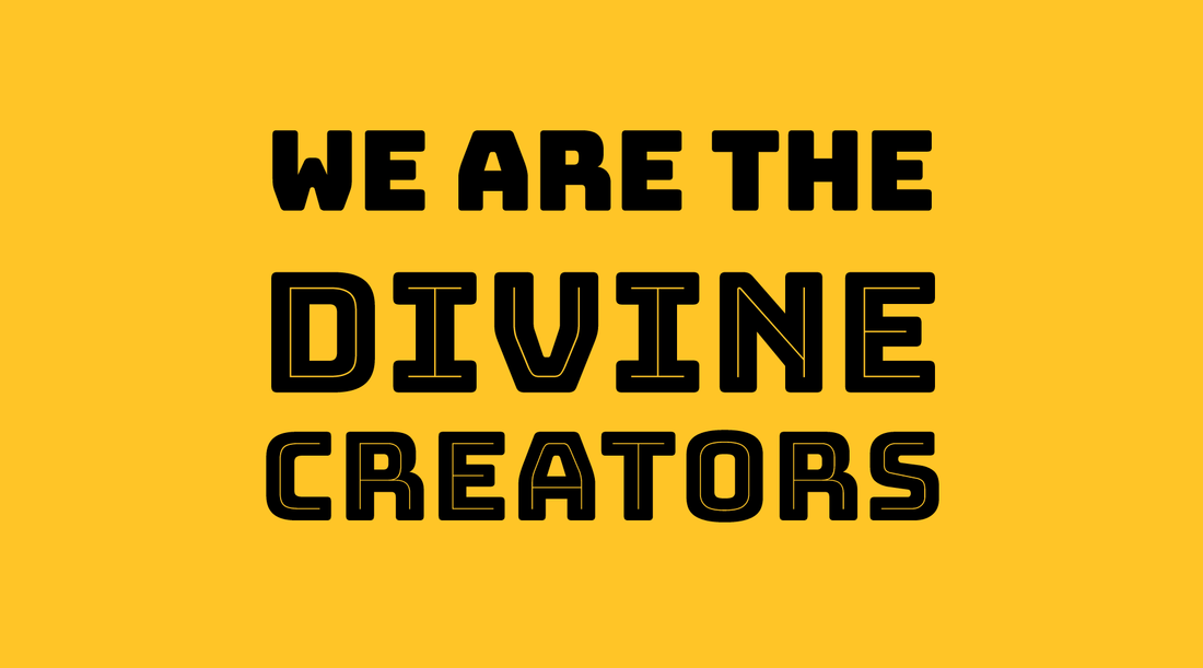 We Are the Divine Creators