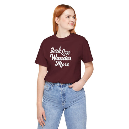 Bark Less Wander More T-shirt