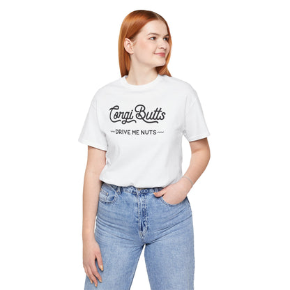 Corgi Butts Drive Me Nuts T-shirt