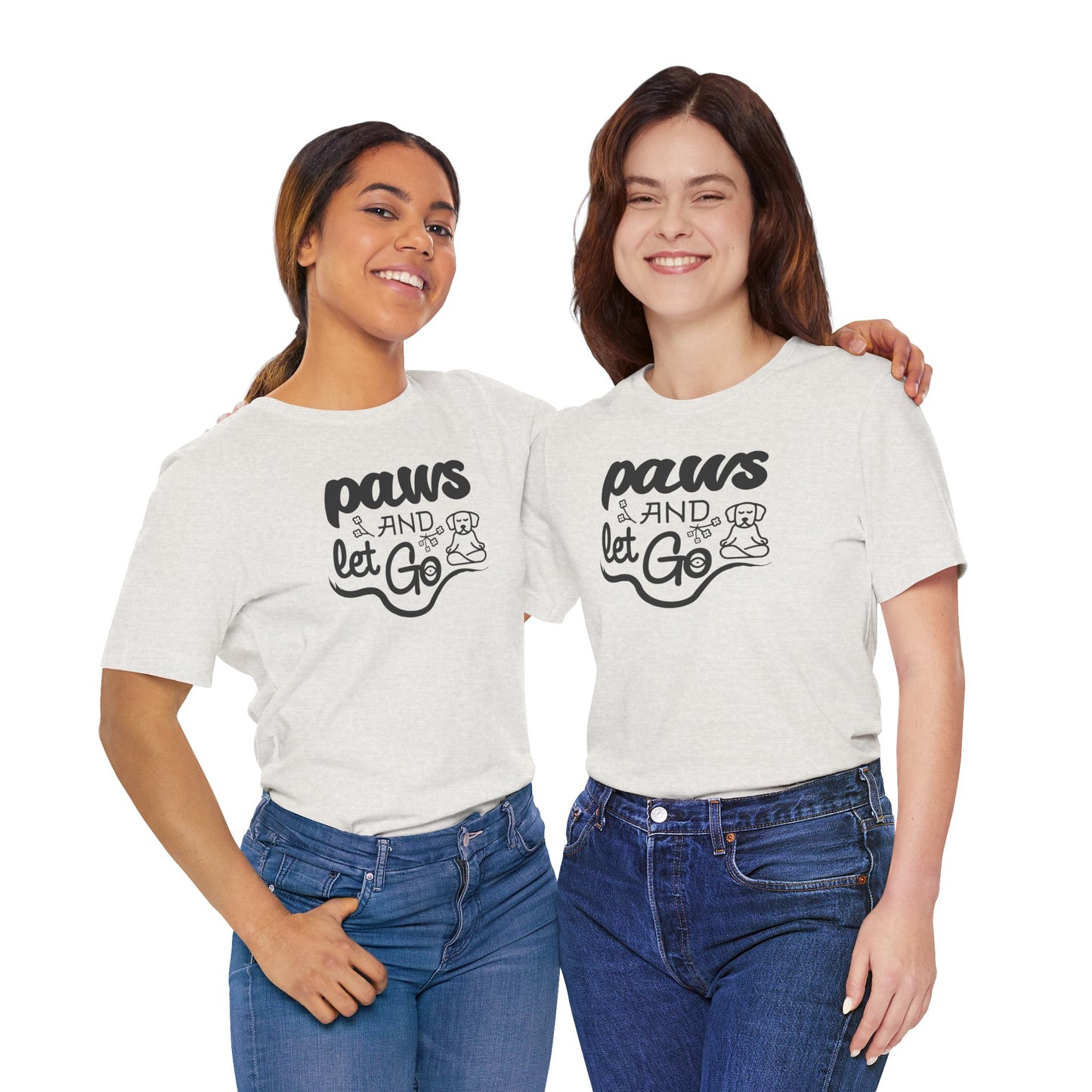 Paws And Let Go - T-Shirt