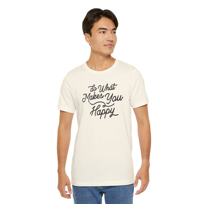 Do What Makes You Happy T-shirt