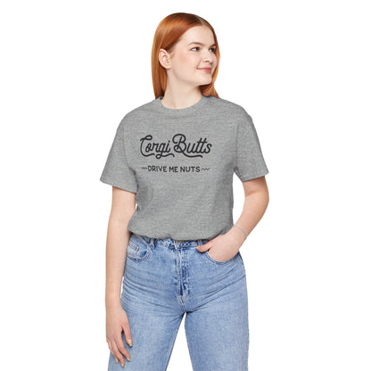 Corgi Butts Drive Me Nuts T-shirt
