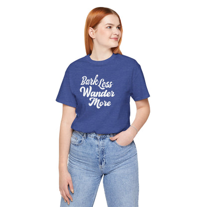Bark Less Wander More T-shirt