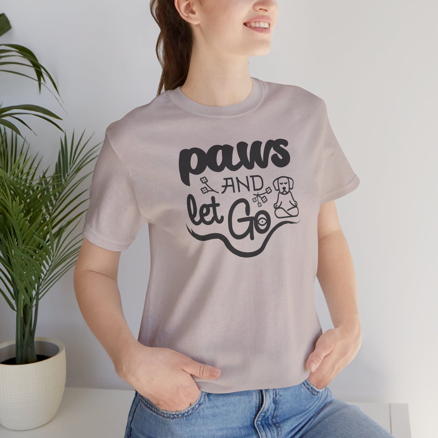 Paws And Let Go - T-Shirt