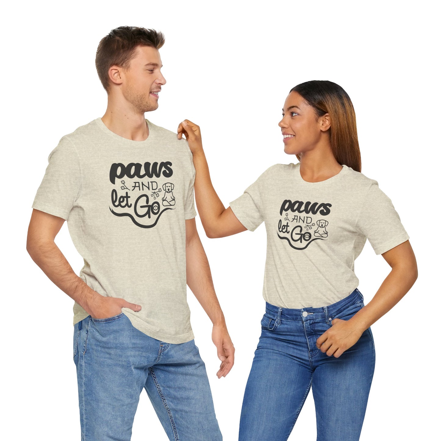 Paws And Let Go - T-Shirt