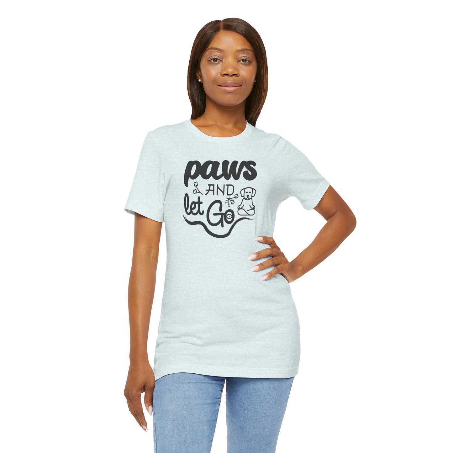 Paws And Let Go - T-Shirt