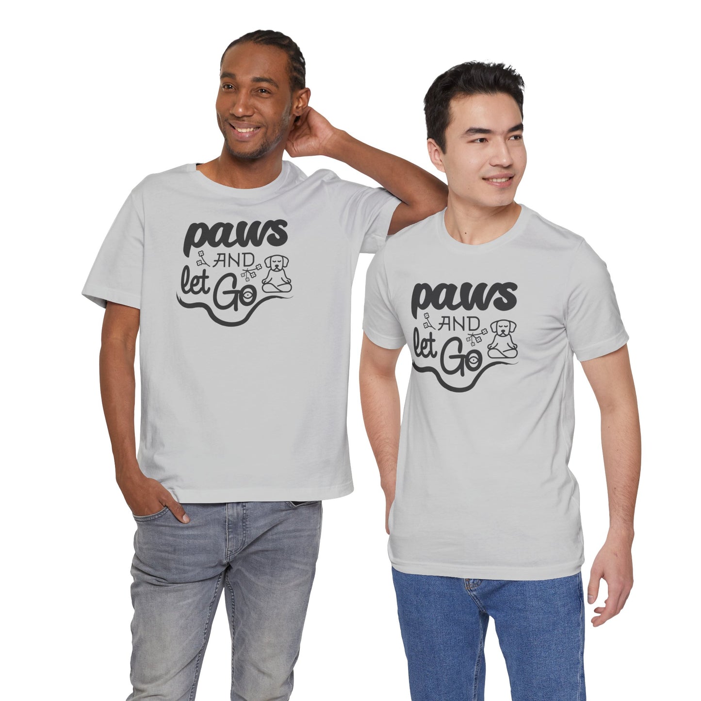 Paws And Let Go - T-Shirt