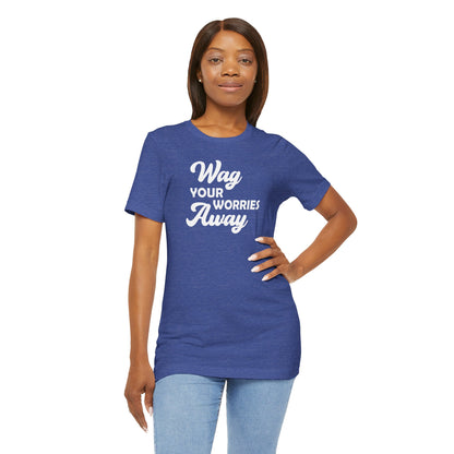 Wag Your Worries Away T-shirt