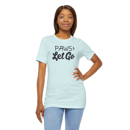 Paws And Let Go T-shirt