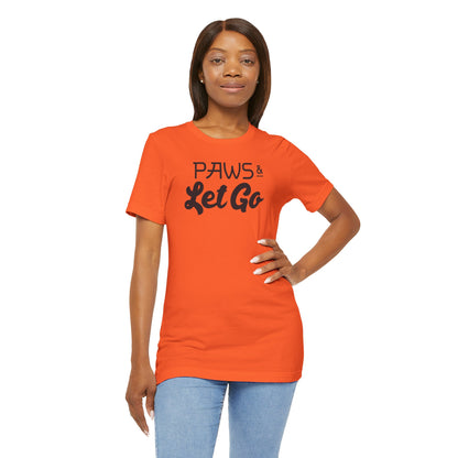Paws And Let Go T-shirt