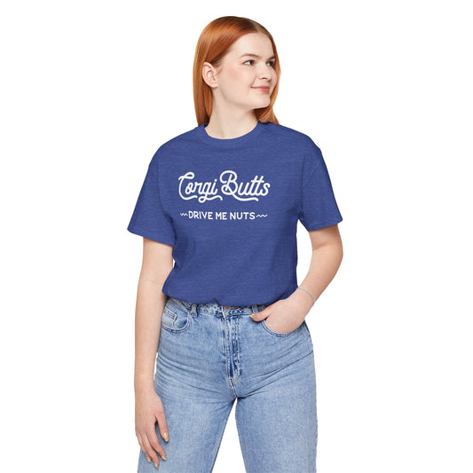 Corgi Butts Drive Me Nuts T-shirt