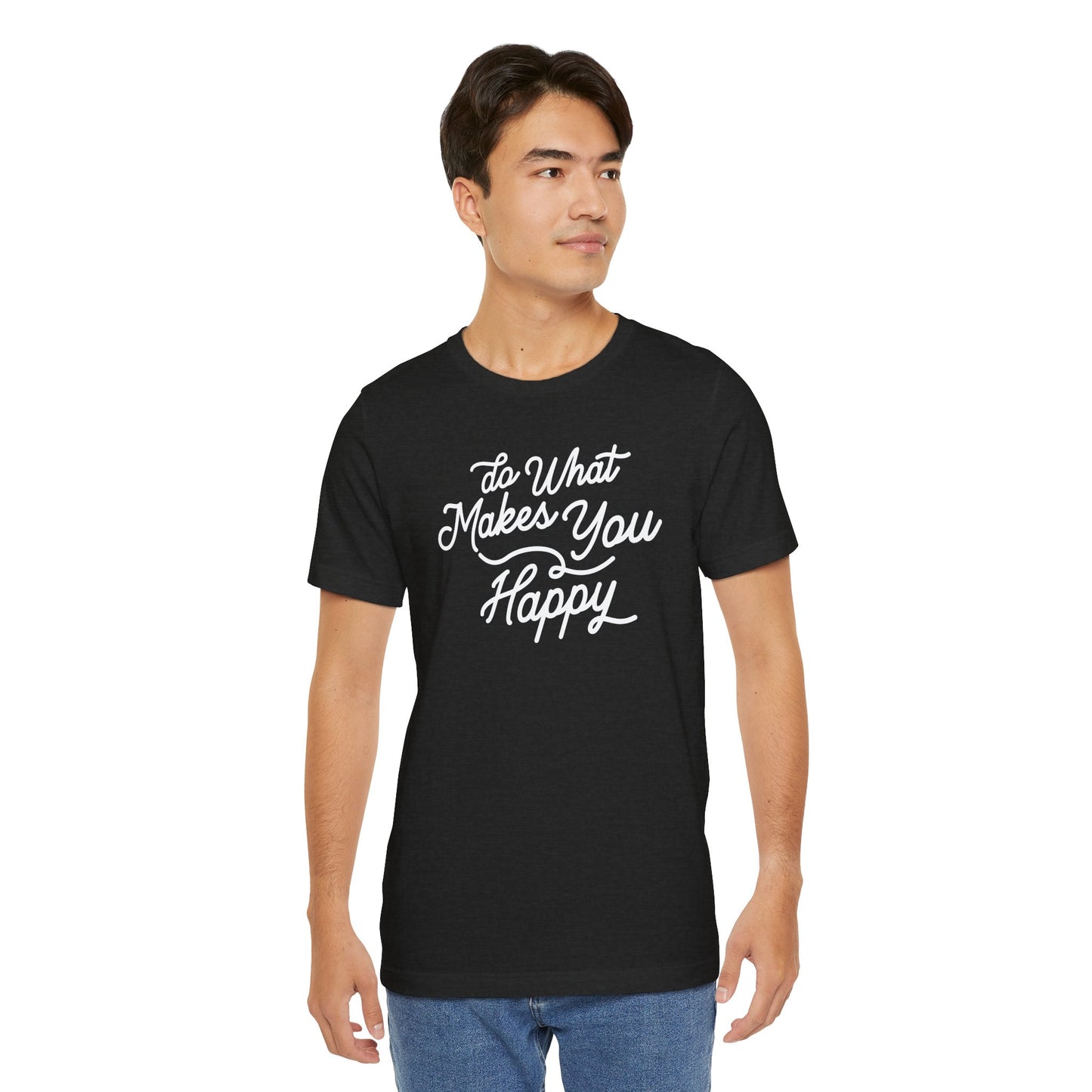 Do What Makes You Happy T-shirt