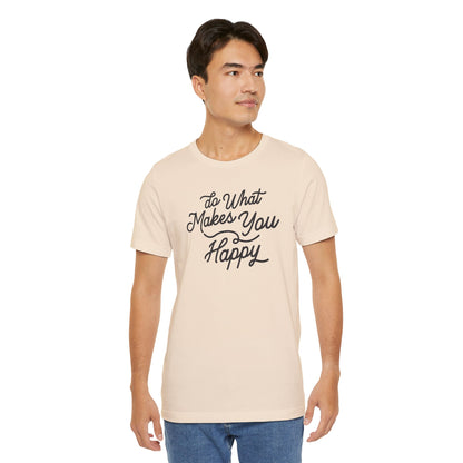 Do What Makes You Happy T-shirt