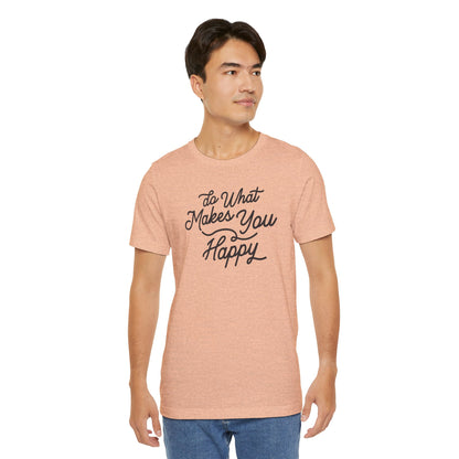 Do What Makes You Happy T-shirt