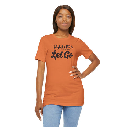 Paws And Let Go T-shirt