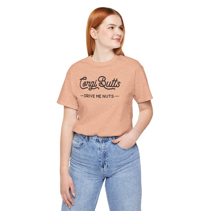 Corgi Butts Drive Me Nuts T-shirt