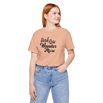 Bark Less Wander More T-shirt