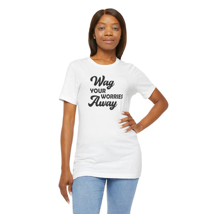Wag Your Worries Away T-shirt