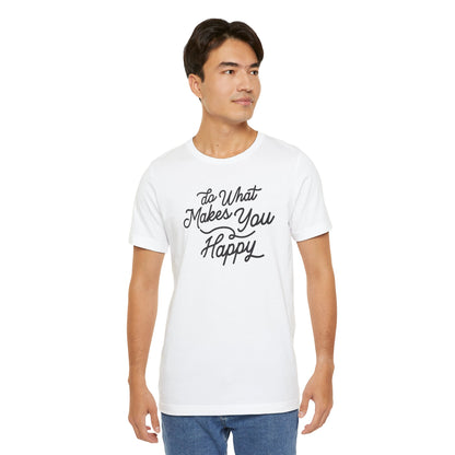 Do What Makes You Happy T-shirt