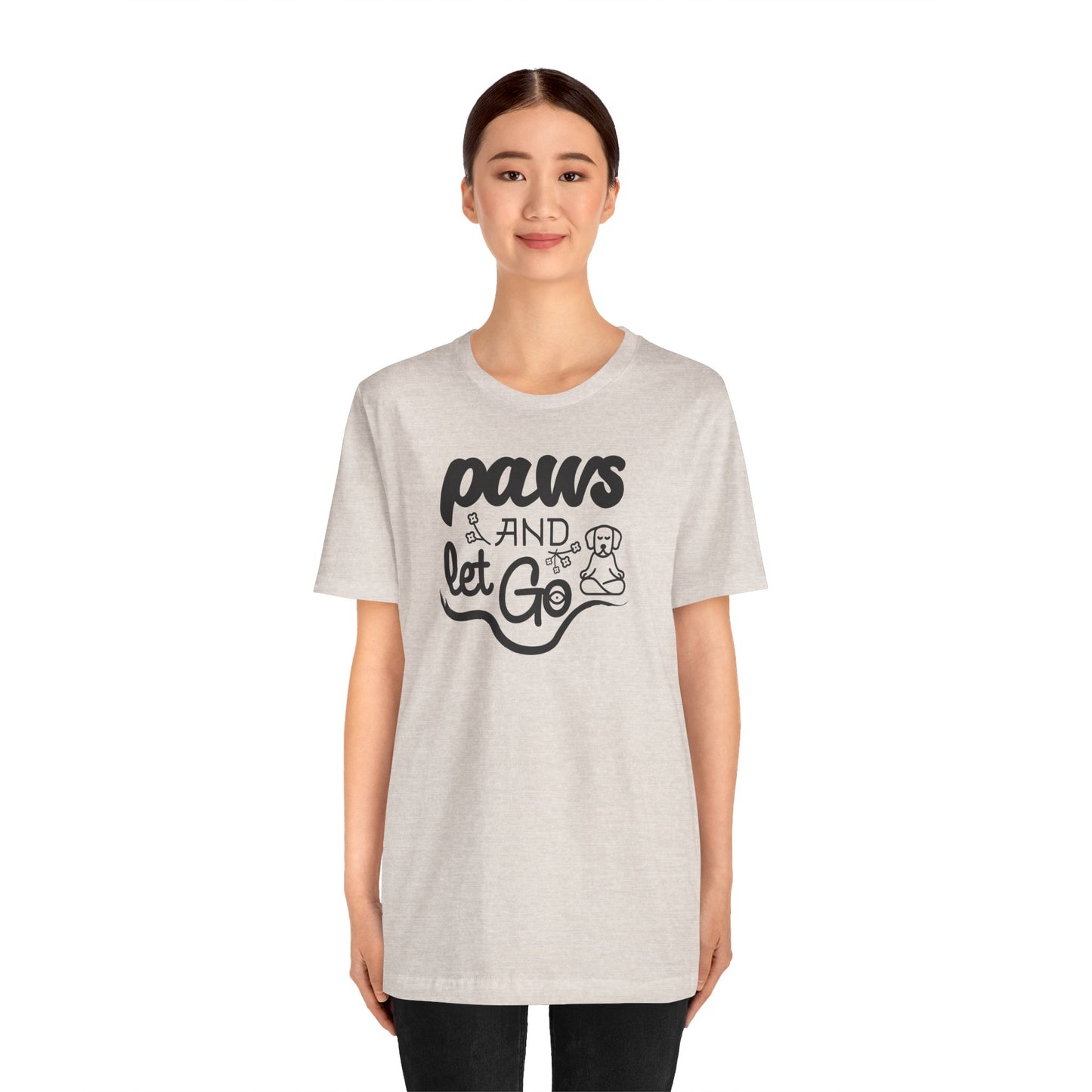 Paws And Let Go - T-Shirt