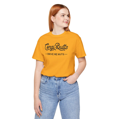 Corgi Butts Drive Me Nuts T-shirt