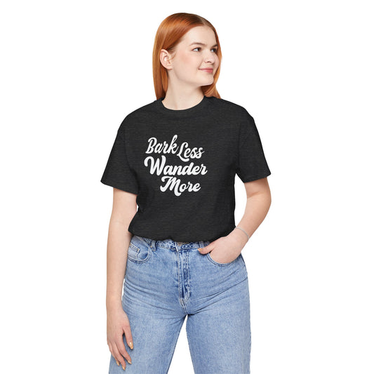 Bark Less Wander More T-shirt