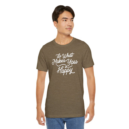 Do What Makes You Happy T-shirt