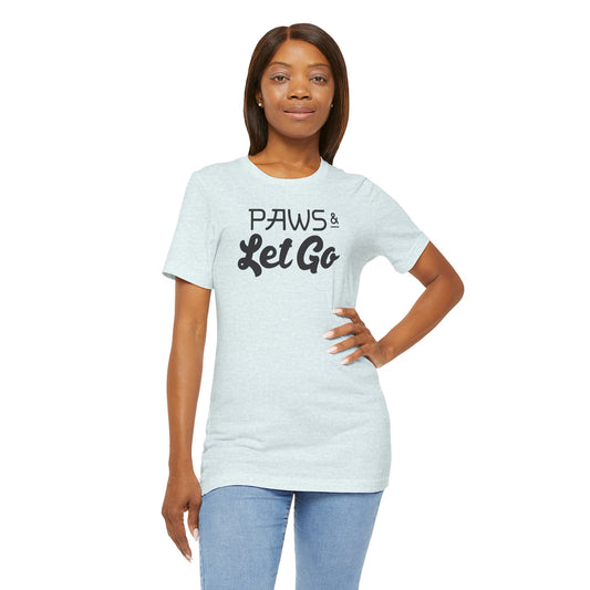 Paws And Let Go T-shirt